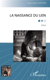 La naissance du lien : essai - Anne-Laure Galtier