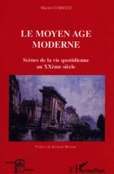 Le Moyen Age moderne : scènes de la vie quotidienne au XXe siècle - Michel Cointat