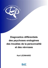Diagnostics différentiels des psychoses endogènes, des troubles de la personnalité et des névroses - Karl Leonhard