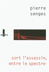 Sort l'assassin, entre le spectre - Pierre Senges
