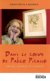 Dans le coeur de Pablo Picasso : amitié, modèle et passion - Geneviève Laporte