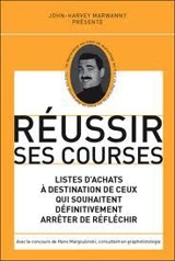 Réussir ses courses : listes d'achats à destination de ceux qui souhaitent définitivement arrêter de réfléchir - John-Harvey Marwanny