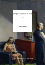 L'exquise sensation du rejet - Valéry Zabdyr