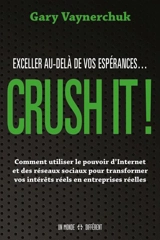 Crush It ! : exceller au-delà de vos espérances... - Gary Vaynerchuk
