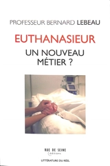 Euthanasieur : un nouveau métier ? - Bernard Lebeau
