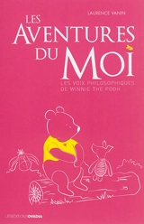 Les aventures du moi : les voix philosophiques de Winnie the pooh - Laurence Vanin