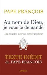 Au nom de Dieu, je vous le demande : dix chemins pour un monde meilleur - François