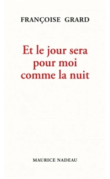 Et le jour sera pour moi comme la nuit - Françoise Grard
