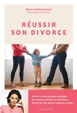 Réussir son divorce : arriver à communiquer, protéger les enfants, clarifier ses émotions... toutes les clés pour se séparer en paix - Marie-Estelle Dupont