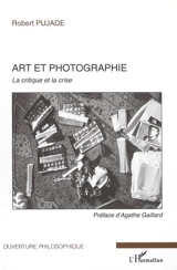 Art et photographie : la critique et la crise - Robert Pujade
