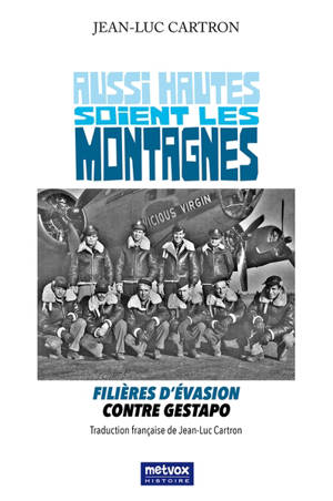 Aussi hautes soient les montagnes : filières d'évasion contre Gestapo - Jean-Luc Cartron