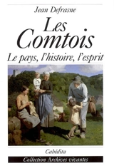 Les Comtois : le pays, l'histoire, l'esprit - Jean Defrasne