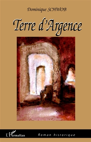 Terre d'Argence - Dominique Schwob
