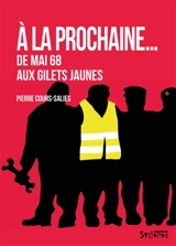A la prochaine... : de mai 68 aux gilets jaunes - Pierre Cours-Salies
