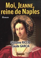 Moi, Jeanne, reine de Naples - Ghislaine Riccio