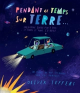 Pendant ce temps sur Terre : cherchons notre place dans le temps et dans l'espace - Oliver Jeffers