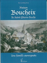 Maison Boucheix de Saint-Pierre-Roche : une famille auvergnate - Bernard Boucheix