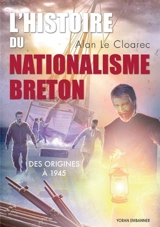 L'histoire du nationalisme breton : des origines à 1945 - Alan Le Cloarec