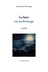 La lune est un fromage - Jean-François Schwaiger