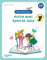 Mon cahier pour... écrire avec Sami et Julie : CP : programme 2020 - Delphine Grasset