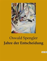Jahre der Entscheidung - Oswald Spengler
