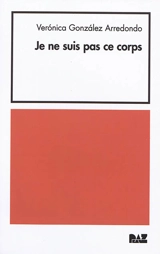 Je ne suis pas ce corps - Veronica Gonzalez Arredondo