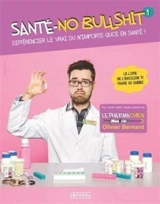 Santé-no bullshit : différencier le vrai du n'importe quoi en santé ! - Olivier Bernard