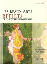 Les beaux-arts, reflets de l'histoire européenne : de la Rome antique au XIXe siècle - Anne-Marie Massip