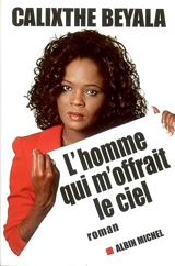 L'homme qui m'offrait le ciel - Calixthe Beyala