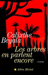 Les arbres en parlent encore - Calixthe Beyala