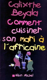 Comment cuisiner son mari à l'africaine - Calixthe Beyala