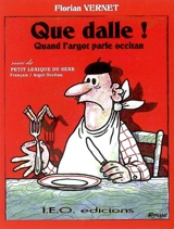 Que dalle ! : quand l'argot parle occitan. Petit lexique du sexe : français-argot occitan - Florian Vernet