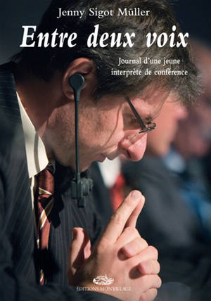 Entre deux voix : journal d'une jeune interprète de conférence - Jenny Sigot Müller