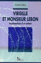 Virgille et Monsieur Lebon : psychanalyse d'un enfant - Norbert Bon