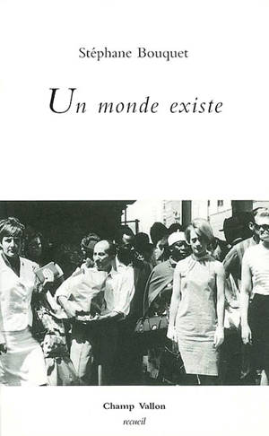 Un monde existe - Stéphane Bouquet