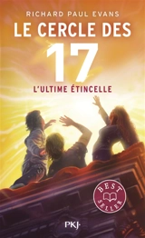 Le cercle des 17. Vol. 7. L'ultime étincelle - Richard Paul Evans