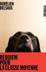 Requiem pour la classe moyenne - Aurélien Delsaux