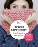 Tricot circulaire : simple, facile et sans couture ! : pulls, gilets, accessoires... 26 modèles femmes à tricoter - Phildar