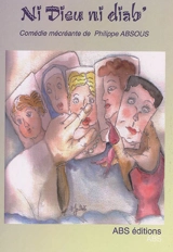 Ni Dieu ni diab' : pièce en 3 actes - Philippe Absous