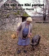 Elle voit des kiki partout : cochons truffiers en Quercy - Philippe Absous