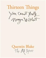 Thirteen Things You Cannot Really Manage Without (The QB Papers) - Quentin Blake