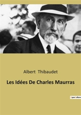 Les Idées De Charles Maurras : L'héritage classique dans la pensée de Charles Maurras - Albert Thibaudet