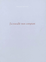 J'ai travaillé mon comptant - Françoise Pétrovitch