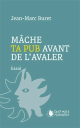 Mâche ta pub avant de l'avaler ! : décortiquons la communication publicitaire - Jean-Marc Buret