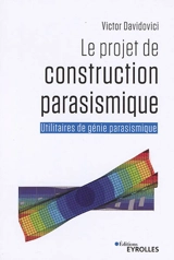Le projet de construction parasismique : utilitaires de génie parasismique - Victor Davidovici
