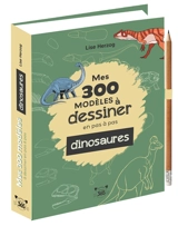 Mes 300 modèles à dessiner en pas à pas : dinosaures - Lise Herzog