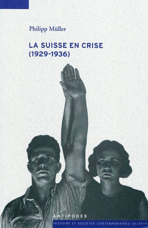 La Suisse en crise (1929-1936) : les politiques monétaire, financière, économique et sociale de la Confédération helvétique - Philipp Müller