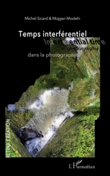 Temps interférentiel dans la photographie. Interferential time in photography - Michel Sicard