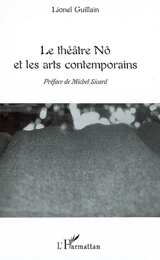 Le théâtre nô et les arts contemporains - Lionel Guillain