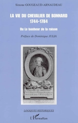 La vie du chevalier de Bonnard (1744-1784) ou Le bonheur de la raison - Simone Gougeaud-Arnaudeau